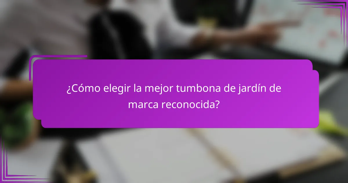 ¿Cómo elegir la mejor tumbona de jardín de marca reconocida?