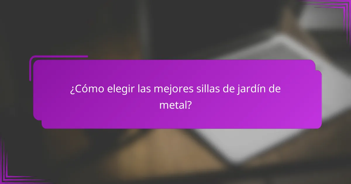 ¿Cómo elegir las mejores sillas de jardín de metal?