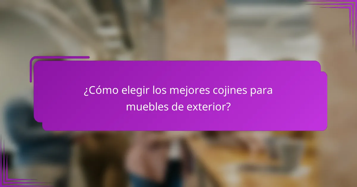 ¿Cómo elegir los mejores cojines para muebles de exterior?