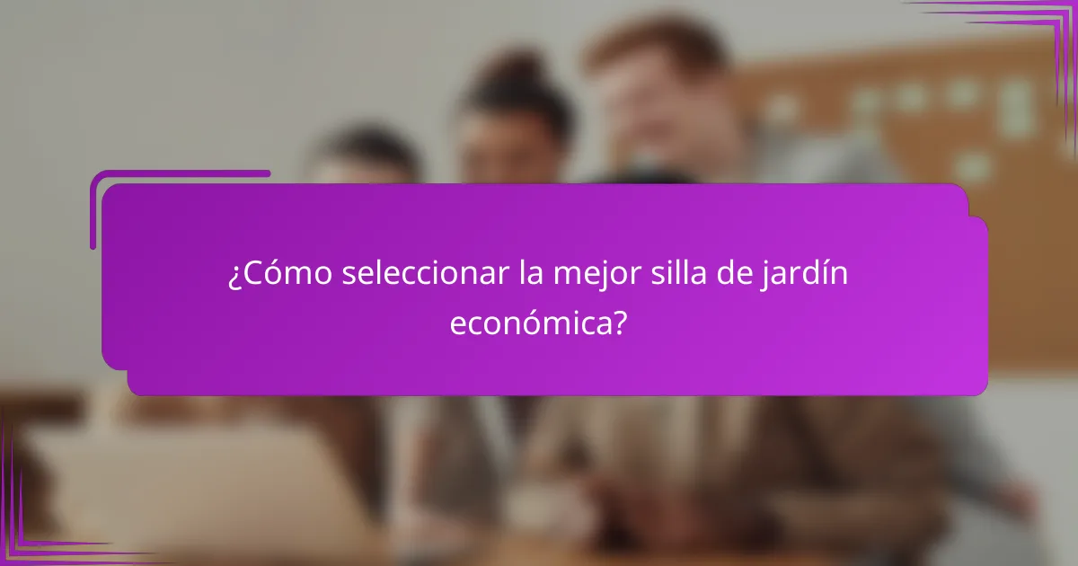 ¿Cómo seleccionar la mejor silla de jardín económica?