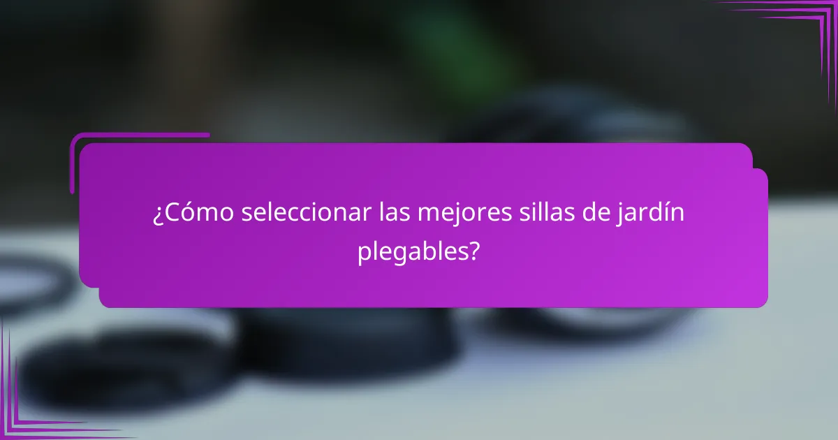 ¿Cómo seleccionar las mejores sillas de jardín plegables?