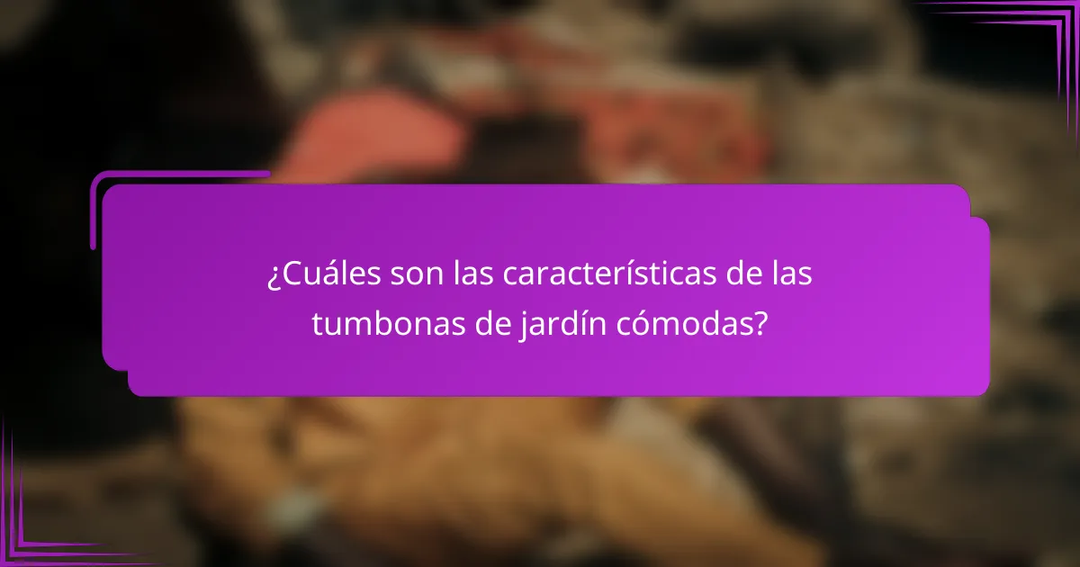 ¿Cuáles son las características de las tumbonas de jardín cómodas?