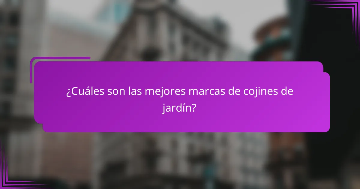 ¿Cuáles son las mejores marcas de cojines de jardín?