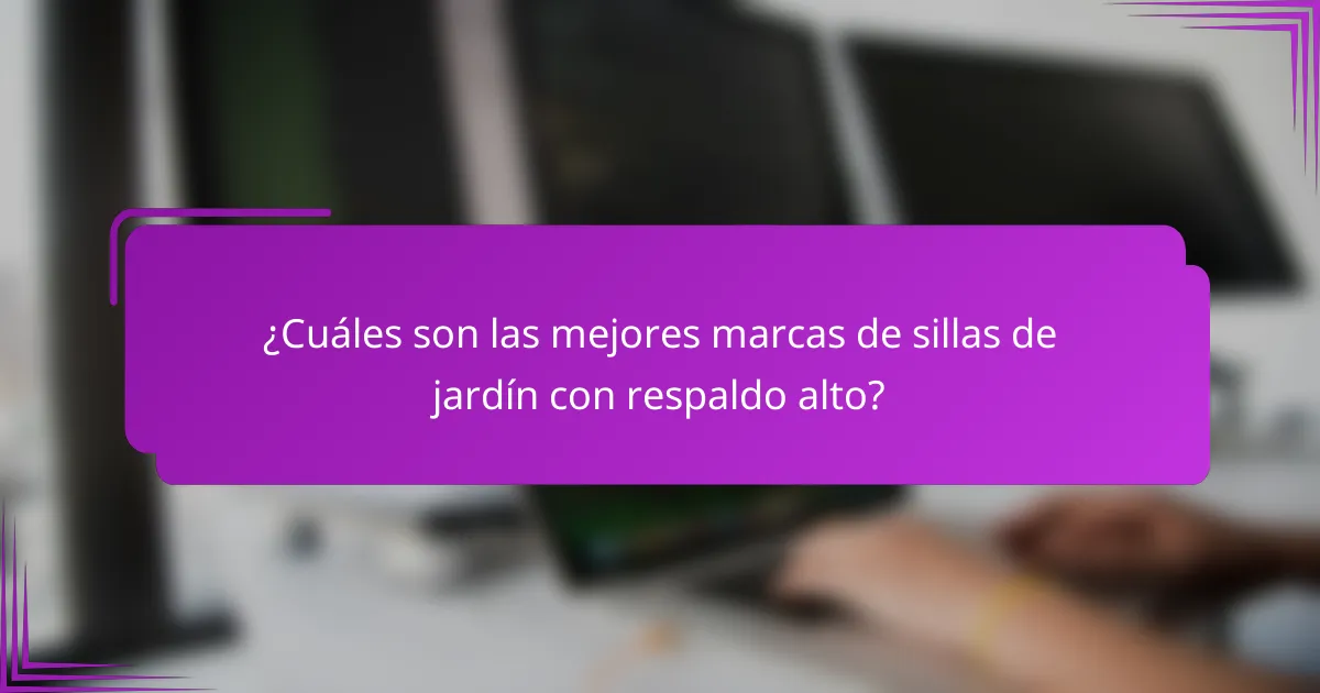 ¿Cuáles son las mejores marcas de sillas de jardín con respaldo alto?