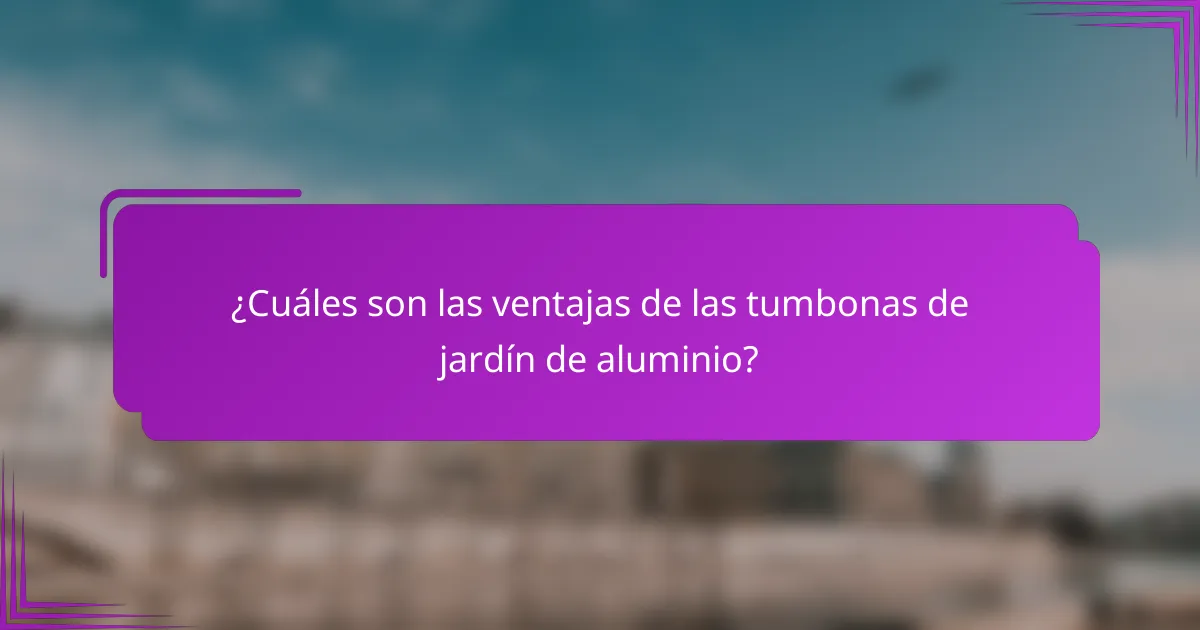 ¿Cuáles son las ventajas de las tumbonas de jardín de aluminio?