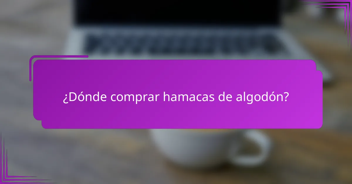 ¿Dónde comprar hamacas de algodón?