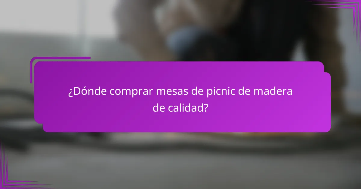 ¿Dónde comprar mesas de picnic de madera de calidad?