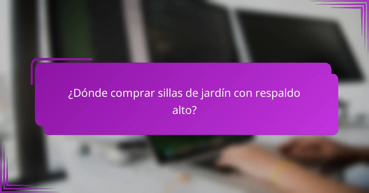 ¿Dónde comprar sillas de jardín con respaldo alto?