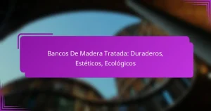 Bancos De Madera Tratada: Duraderos, Estéticos, Ecológicos