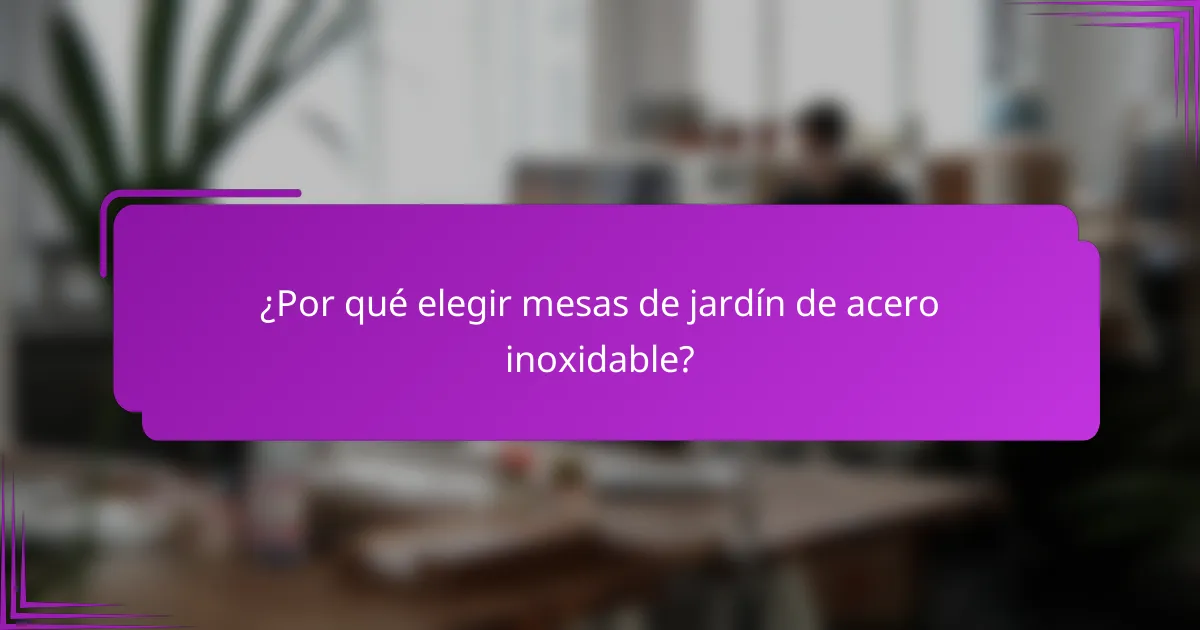 ¿Por qué elegir mesas de jardín de acero inoxidable?