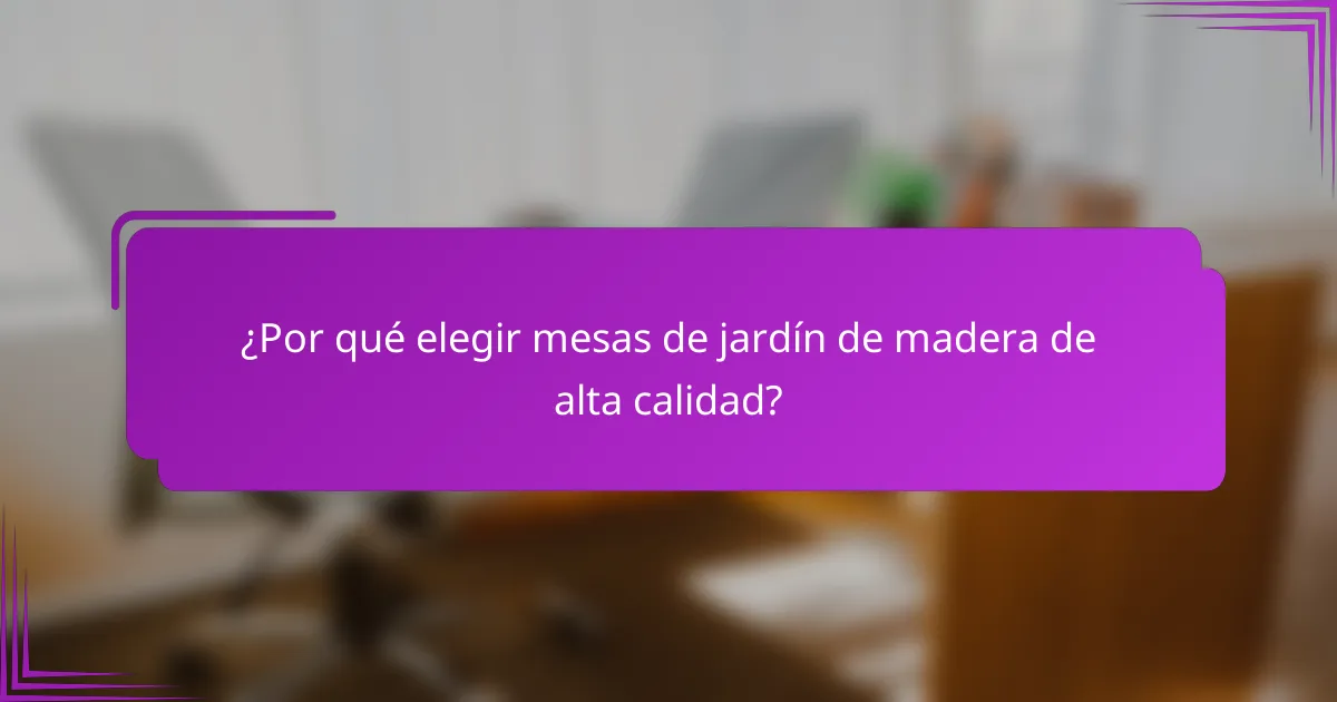 ¿Por qué elegir mesas de jardín de madera de alta calidad?