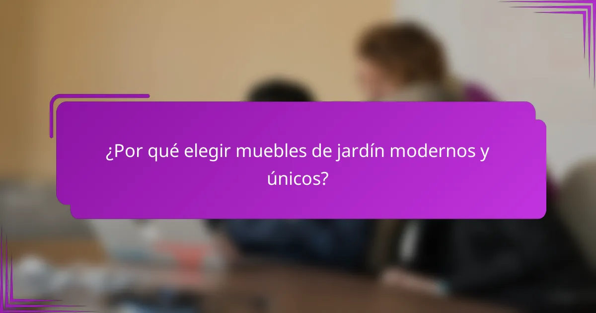 ¿Por qué elegir muebles de jardín modernos y únicos?