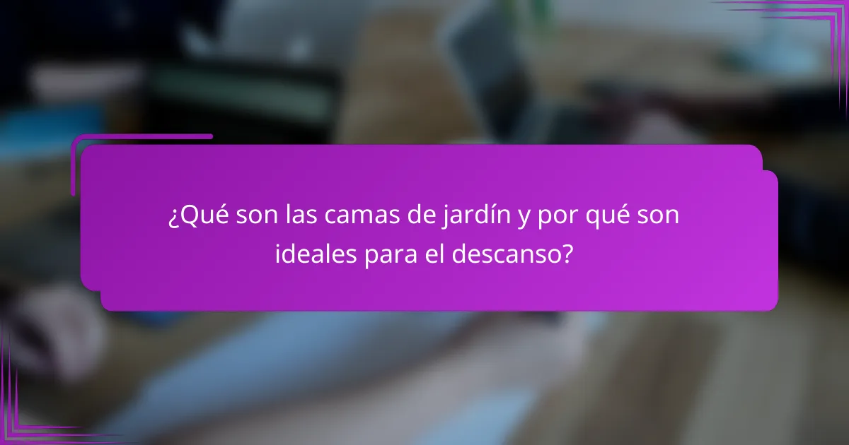 ¿Qué son las camas de jardín y por qué son ideales para el descanso?