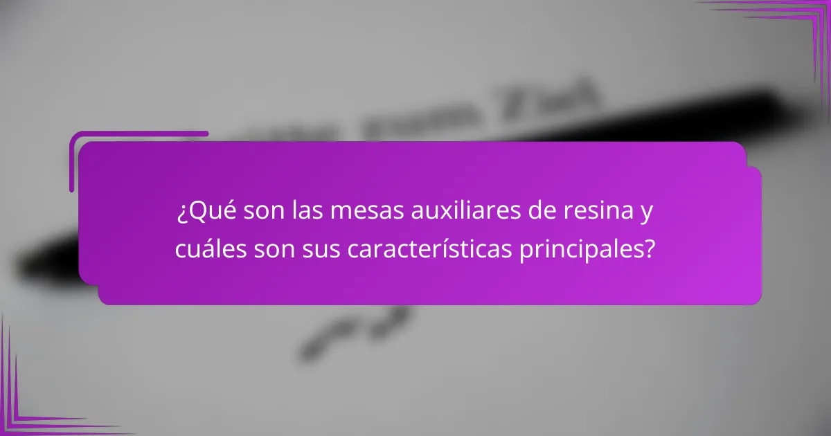 ¿Qué son las mesas auxiliares de resina y cuáles son sus características principales?