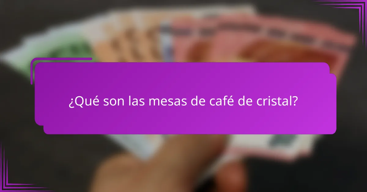¿Qué son las mesas de café de cristal?
