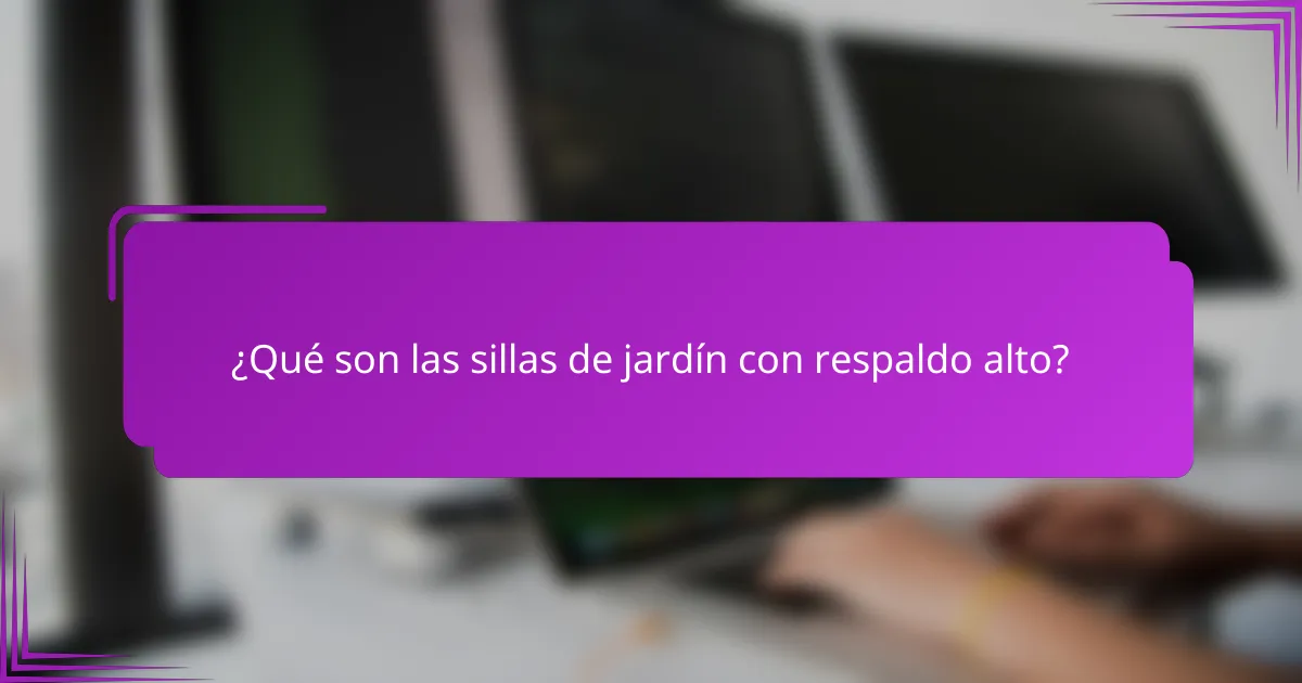 ¿Qué son las sillas de jardín con respaldo alto?
