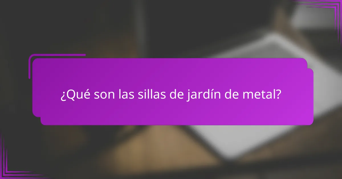 ¿Qué son las sillas de jardín de metal?