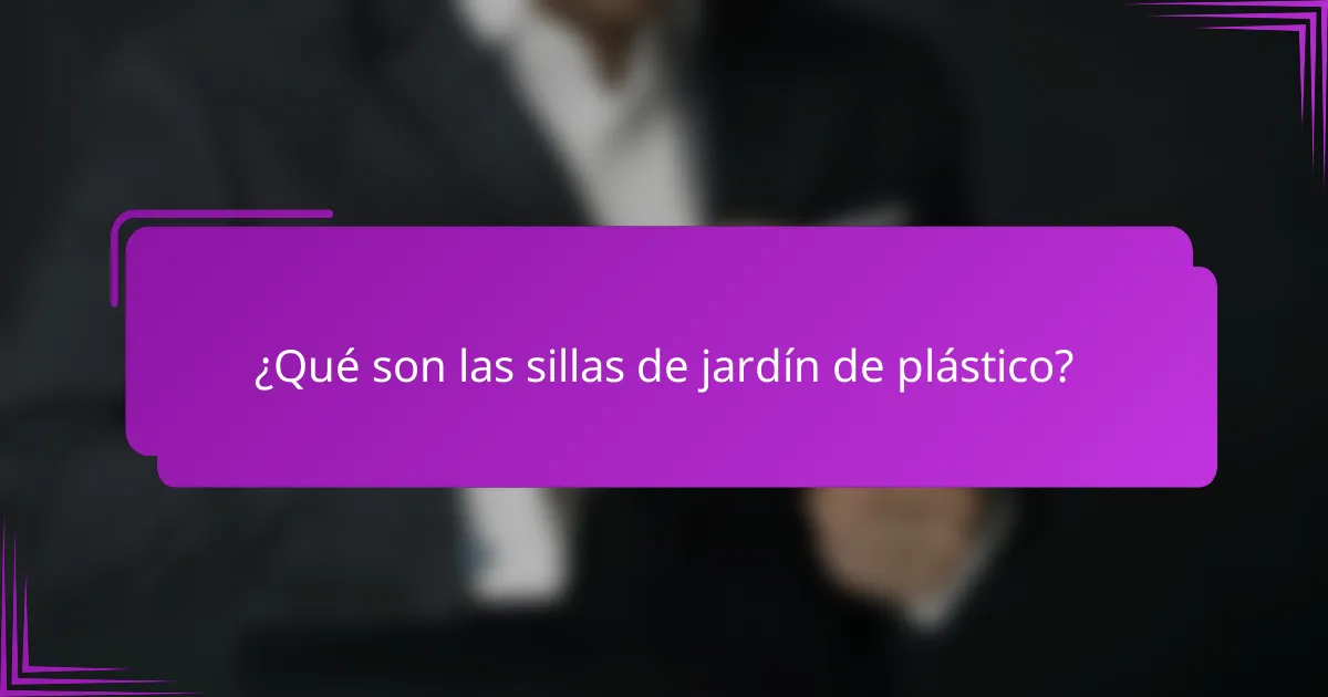 ¿Qué son las sillas de jardín de plástico?