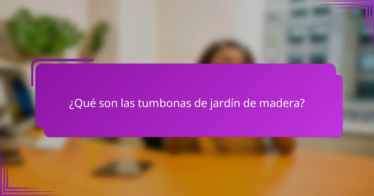 ¿Qué son las tumbonas de jardín de madera?