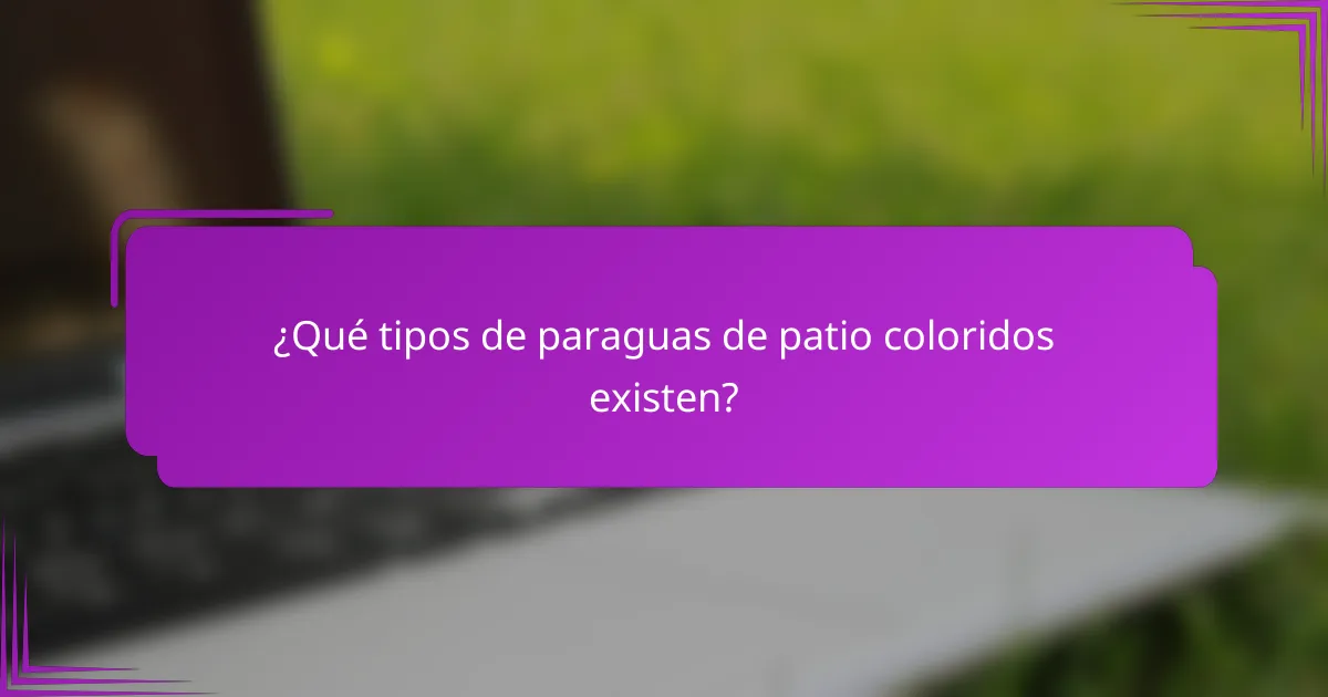 ¿Qué tipos de paraguas de patio coloridos existen?